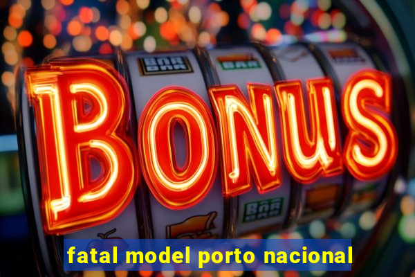 fatal model porto nacional